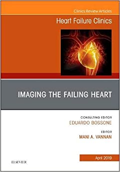 Imaging the Failing Heart, An Issue of Heart Failure Clinics (Volume 15-2) (The Clinics: Internal Medicine, Volume 15-2) (Original PDF from Publisher)