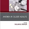 Anemia in Older Adults, An Issue of Clinics in Geriatric Medicine (Volume 35-3) (The Clinics: Internal Medicine, Volume 35-3) (Original PDF from Publisher)