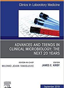 Advances and Trends in Clinical Microbiology: The Next 20 Years, An Issue of the Clinics in Laboratory Medicine (Volume 39-3) (Original PDF from Publisher)