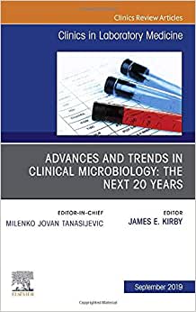 Advances and Trends in Clinical Microbiology: The Next 20 Years, An Issue of the Clinics in Laboratory Medicine (Volume 39-3) (Original PDF from Publisher)