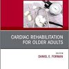 Cardiac Rehabilitation, An Issue of Clinics in Geriatric Medicine (Volume 35-4) (Original PDF from Publisher)