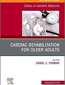 Cardiac Rehabilitation, An Issue of Clinics in Geriatric Medicine (Volume 35-4) (Original PDF from Publisher)
