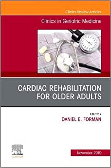 Cardiac Rehabilitation, An Issue of Clinics in Geriatric Medicine (Volume 35-4) (Original PDF from Publisher)