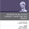 Revision Facial Plastic Surgery: Correcting Bad Results, An Issue of Facial Plastic Surgery Clinics of North America (Volume 27-4) (The Clinics: Surgery, Volume 27-4) (Original PDF from Publisher)