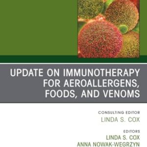 Update in Immunotherapy for Aeroallergens, Foods, and Venoms, An Issue of Immunology and Allergy Clinics of North America (Volume 40-1) (Original PDF from Publisher)