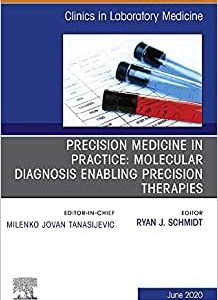 Precision Medicine in Practice: Molecular Diagnosis Enabling Precision Therapies, An Issue of the Clinics in Laboratory Medicine (Volume 40-2) (Original PDF from Publisher)