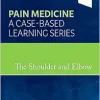 The Shoulder and Elbow: Pain Medicine: A Case-Based Learning Series (EPUB)