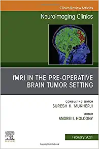 fMRI in the Pre-Operative Brain Tumor Setting, An Issue of Neuroimaging Clinics of North America (Volume 31-1) (The Clinics: Radiology, Volume 31-1) (Original PDF from Publisher)