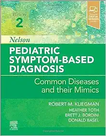 Nelson Pediatric Symptom-Based Diagnosis: Common Diseases and their Mimics, 2nd edition (ePub+Converted PDF)