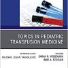 Topics in Pediatric Transfusion Medicine, An Issue of the Clinics in Laboratory Medicine (Volume 41-1) (Original PDF from Publisher)
