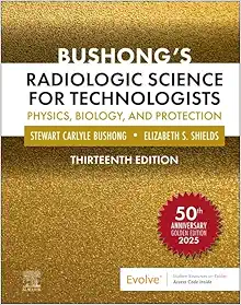 Bushong’s Radiologic Science for Technologists: Physics, Biology, and Protection, 13th edition (True PDF from Publisher)
