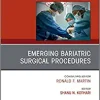 Emerging Bariatric Surgical Procedures, An Issue of Surgical Clinics (Volume 101-2) (The Clinics: Surgery, Volume 101-2) (Original PDF from Publisher)