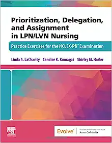 Prioritization, Delegation, and Assignment in LPN/LVN Nursing: Practice Exercises for the NCLEX-PN® Examination (Original PDF from Publisher)