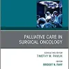 Palliative Care in Surgical Oncology, An Issue of Surgical Oncology Clinics of North America (Volume 30-3) (The Clinics: Surgery, Volume 30-3) (Original PDF from Publisher)