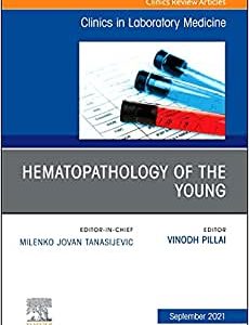 Hematopathology of the Young, An Issue of the Clinics in Laboratory Medicine (Volume 41-3) (Original PDF from Publisher)