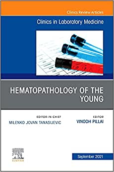 Hematopathology of the Young, An Issue of the Clinics in Laboratory Medicine (Volume 41-3) (Original PDF from Publisher)