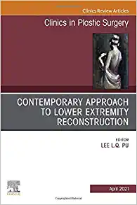 Contemporary Approach to Lower Extremity Reconstruction, An Issue of Clinics in Plastic Surgery (Volume 48-2) (The Clinics: Surgery, Volume 48-2) (Original PDF from Publisher)