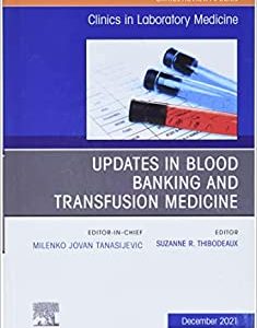 Updates in Blood Banking and Transfusion Medicine, An Issue of the Clinics in Laboratory Medicine (Original PDF from Publisher)