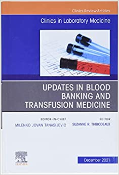 Updates in Blood Banking and Transfusion Medicine, An Issue of the Clinics in Laboratory Medicine (Original PDF from Publisher)