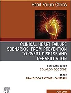 Clinical Heart Failure Scenarios: from Prevention to Overt Disease and Rehabilitation, An Issue of Heart Failure Clinics (Volume 17-2) (The Clinics: Internal Medicine, Volume 17-2) (Original PDF from Publisher)