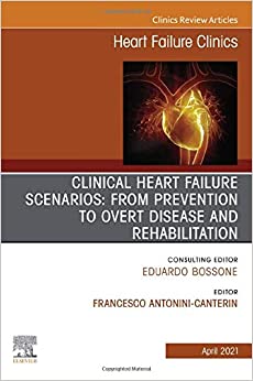 Clinical Heart Failure Scenarios: from Prevention to Overt Disease and Rehabilitation, An Issue of Heart Failure Clinics (Volume 17-2) (The Clinics: Internal Medicine, Volume 17-2) (Original PDF from Publisher)