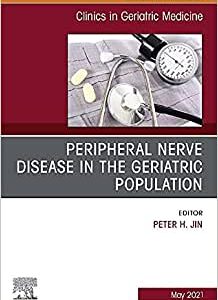 Peripheral Nerve Disease in the Geriatric Population, an Issue of Clinics in Geriatric Medicine, 37: Volume 37-2 (Original PDF from Publisher)