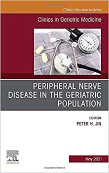 Peripheral Nerve Disease in the Geriatric Population, an Issue of Clinics in Geriatric Medicine, 37: Volume 37-2 (Original PDF from Publisher)