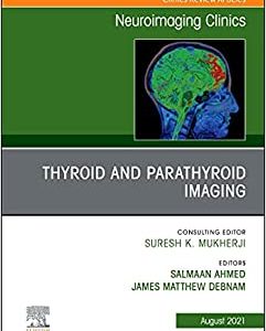 Thyroid and Parathyroid Imaging, An Issue of Neuroimaging Clinics of North America (Volume 31-3) (The Clinics: Radiology, Volume 31-3) (Original PDF from Publisher)