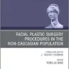 Facial Plastic Surgery Procedures in the Non-Caucasian Population, An Issue of Facial Plastic Surgery Clinics of North America (Volume 29-4) (The Clinics: Surgery, Volume 29-4) (Original PDF from Publisher)