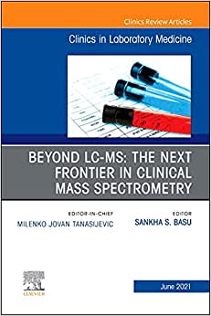 Beyond LC MS: The Next Frontier in Clinical Mass Spectrometry, An Issue of the Clinics in Laboratory Medicine (Volume 41-2) (Original PDF from Publisher)