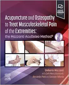 Acupuncture and Osteopathy to Treat Musculoskeletal Pain of the Extremities: the Mazzanti AcuOsteo Method® (Original PDF from Publisher)