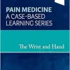 The Wrist and Hand: Pain Medicine: A Case-Based Learning Series (EPUB)