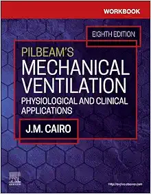 Workbook for Pilbeam’s Mechanical Ventilation: Physiological and Clinical Applications, 8th edition (Original PDF from Publisher)