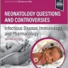 Neonatology Questions and Controversies: Infectious Disease, Immunology, and Pharmacology, 2nd Edition (True PDF from Publisher)