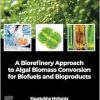 A Biorefinery Approach to Algal Biomass Conversion for Biofuels and Bioproducts (Original PDF from Publisher)