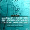 Manual of Chronic Total Occlusion Percutaneous Coronary Interventions: A Step-by-Step Approach, 3rd edition (Original PDF from Publisher)