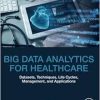 Big Data Analytics for Healthcare: Datasets, Techniques, Life Cycles, Management, and Applications (Original PDF from Publisher)