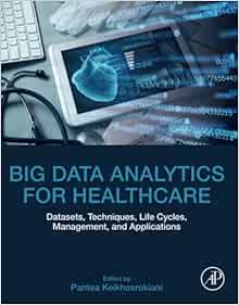 Big Data Analytics for Healthcare: Datasets, Techniques, Life Cycles, Management, and Applications (Original PDF from Publisher)