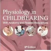 Physiology in Childbearing: With Anatomy and Related Biosciences, 5th edition (True PDF from Publisher)