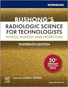Workbook for Bushong’s Radiologic Science for Technologists: Physics, Biology, and Protection, 13th edition (Original PDF from Publisher)