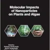 Molecular Impacts of Nanoparticles on Plants and Algae (Nanomaterial-Plant Interactions) (Original PDF from Publisher)