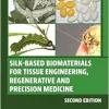 Silk-Based Biomaterials for Tissue Engineering, Regenerative and Precision Medicine (Woodhead Publishing Series in Biomaterials), 2nd Edition (EPUB)