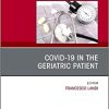 COVID-19 in the Geriatric Patient, An Issue of Clinics in Geriatric Medicine (Volume 38-3) (Original PDF from Publisher)