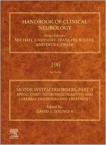 Motor System Disorders, Part II: Spinal Cord, Neurodegenerative, and Cerebral Disorders and Treatment (Volume 196) (Handbook of Clinical Neurology, Volume 196) (Original PDF from Publisher)