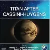 Titan After Cassini-Huygens (COSPAR Series) (Original PDF from Publisher)