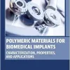 Polymeric Materials for Biomedical Implants: Characterization, Properties, and Applications (Woodhead Publishing Series in Biomaterials) (EPUB)