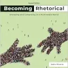 Becoming Rhetorical: Analyzing and Composing in a Multimedia World, 2nd Edition (Original PDF from Publisher)