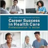 Career Success in Health Care: Professionalism in Action, 4th Edition (Original PDF from Publisher)