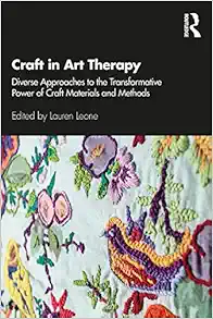 Craft in Art Therapy: Diverse Approaches to the Transformative Power of Craft Materials and Methods (EPUB)