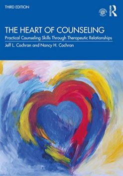 The Heart of Counseling: Practical Counseling Skills Through Therapeutic Relationships, 3rd edition (Original PDF from Publisher)